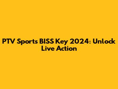 PTV Sports BISS Key 2024: Unlock Live Action