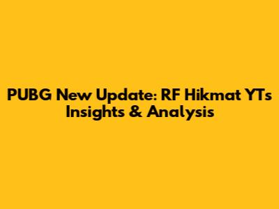 PUBG New Update: RF Hikmat YT's Insights & Analysis
