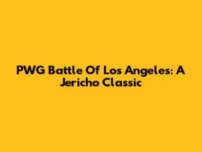 PWG Battle Of Los Angeles: A Jericho Classic