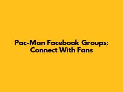 Pac-Man Facebook Groups: Connect With Fans