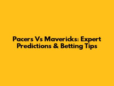 Pacers Vs Mavericks: Expert Predictions & Betting Tips