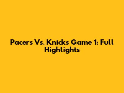 Pacers Vs. Knicks Game 1: Full Highlights