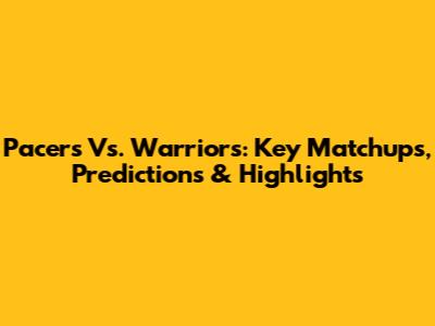 Pacers Vs. Warriors: Key Matchups, Predictions & Highlights