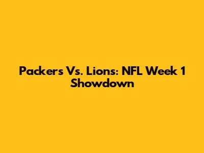 Packers Vs. Lions: NFL Week 1 Showdown