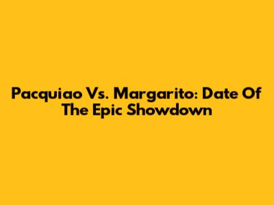 Pacquiao Vs. Margarito: Date Of The Epic Showdown
