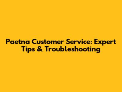 Paetna Customer Service: Expert Tips & Troubleshooting
