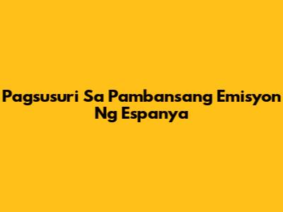 Pagsusuri Sa Pambansang Emisyon Ng Espanya