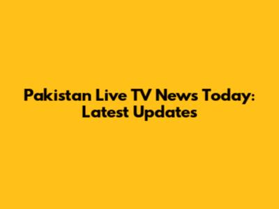 Pakistan Live TV News Today: Latest Updates