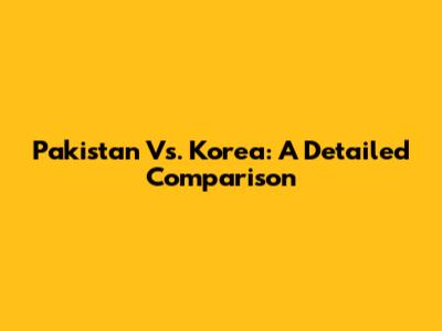 Pakistan Vs. Korea: A Detailed Comparison