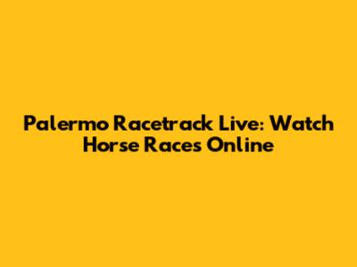 Palermo Racetrack Live: Watch Horse Races Online