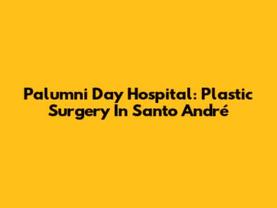 Palumni Day Hospital: Plastic Surgery In Santo André