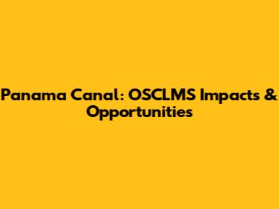 Panama Canal: OSCLMS Impacts & Opportunities