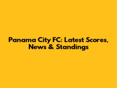 Panama City FC: Latest Scores, News & Standings