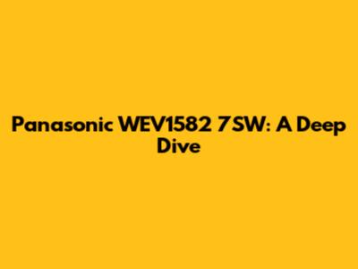 Panasonic WEV1582 7SW: A Deep Dive
