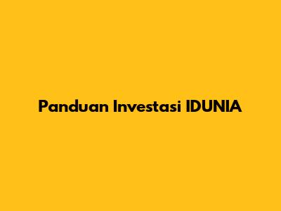 Panduan Investasi IDUNIA