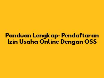 Panduan Lengkap: Pendaftaran Izin Usaha Online Dengan OSS
