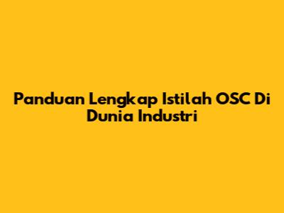 Panduan Lengkap Istilah OSC Di Dunia Industri