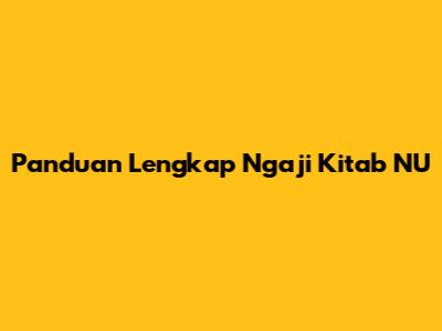 Panduan Lengkap Ngaji Kitab NU