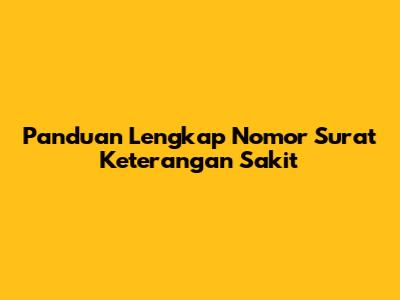 Panduan Lengkap Nomor Surat Keterangan Sakit