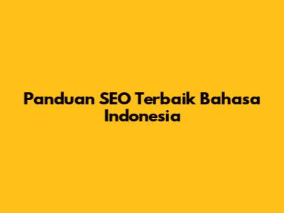 Panduan SEO Terbaik Bahasa Indonesia