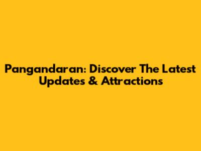 Pangandaran: Discover The Latest Updates & Attractions