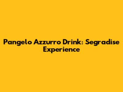 Pangelo Azzurro Drink: Segradise Experience