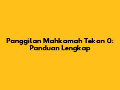 Panggilan Mahkamah Tekan 0: Panduan Lengkap