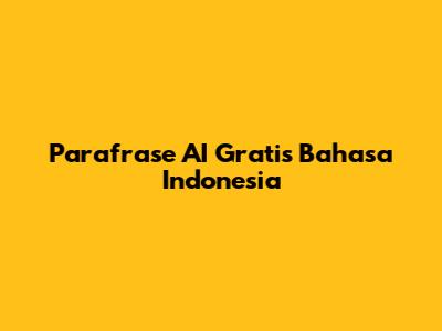 Parafrase AI Gratis Bahasa Indonesia