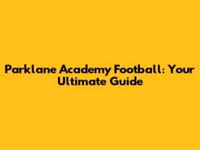 Parklane Academy Football: Your Ultimate Guide