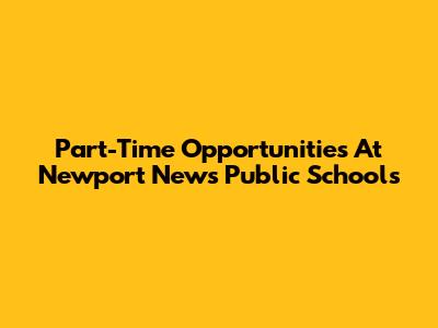Part-Time Opportunities At Newport News Public Schools