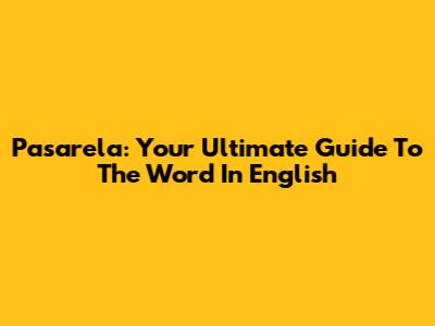 Pasarela: Your Ultimate Guide To The Word In English