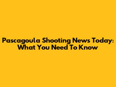 Pascagoula Shooting News Today: What You Need To Know