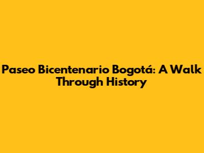 Paseo Bicentenario Bogotá: A Walk Through History