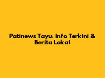 Patinews Tayu: Info Terkini & Berita Lokal