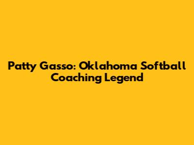 Patty Gasso: Oklahoma Softball Coaching Legend