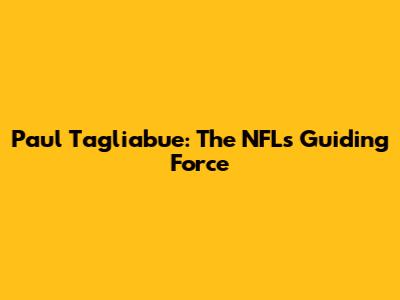 Paul Tagliabue: The NFL's Guiding Force
