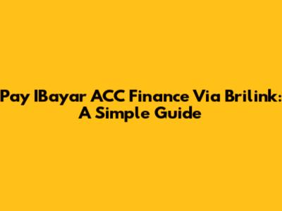 Pay IBayar ACC Finance Via Brilink: A Simple Guide