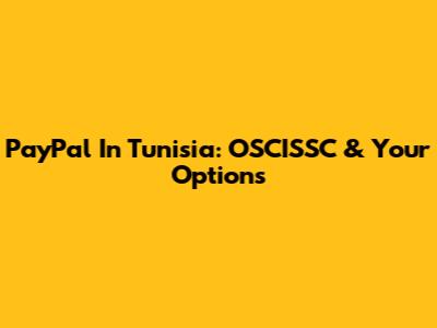 PayPal In Tunisia: OSCISSC & Your Options