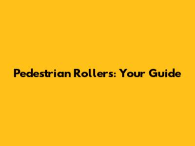 Pedestrian Rollers: Your Guide