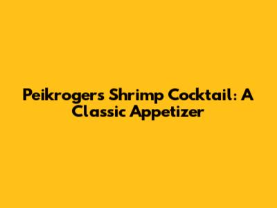 Peikroger's Shrimp Cocktail: A Classic Appetizer