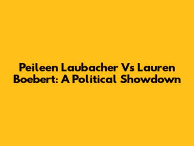 Peileen Laubacher Vs Lauren Boebert: A Political Showdown