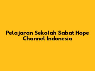 Pelajaran Sekolah Sabat Hope Channel Indonesia
