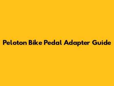 Peloton Bike Pedal Adapter Guide