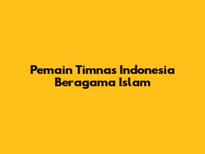 Pemain Timnas Indonesia Beragama Islam