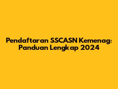 Pendaftaran SSCASN Kemenag: Panduan Lengkap 2024