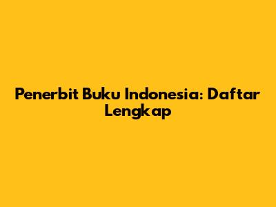 Penerbit Buku Indonesia: Daftar Lengkap