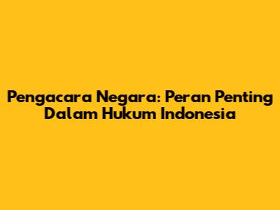 Pengacara Negara: Peran Penting Dalam Hukum Indonesia