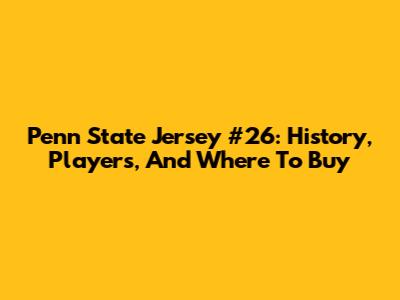 Penn State Jersey #26: History, Players, And Where To Buy