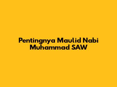 Pentingnya Maulid Nabi Muhammad SAW