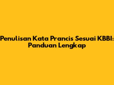 Penulisan Kata Prancis Sesuai KBBI: Panduan Lengkap